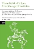 Three Political Voices from the Age of Justinian: Agapetus - Advice to the Emperor; Dialogue on Political Science; Paul the Silentiary - Description of Hagia Sophia (Translated Texts for Historians)