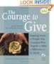 The Courage to Give: Inspiring Stories of People Who Triumphed over Tragedy to Make a Difference in the World
