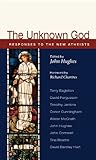 The unknown God : responses to the new Atheism