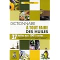 Le dictionnaire � tout faire des huiles
