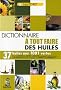 Le dictionnaire � tout faire des huiles