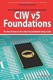  : CIW v5 Foundations: 11D0-510 Exam Certification Exam Preparation Course in a Book for Passing the CIW v5 Foundations Exam - The How To Pass on Your First Try Certification Study Guide