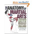 The Anatomy of Martial Arts: An Illustrated Guide to the Muscles Used in Key Kicks, Strikes, & Throws