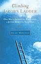 Climbing Jacob's Ladder: One Man's Rediscovery of a Jewish Spiritual Tradition