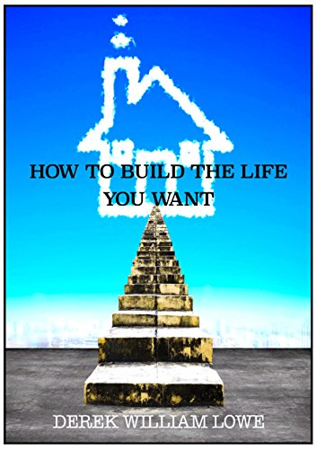 How To Build The Life You Want