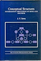 Conceptual Structures: Information Processing in Mind and Machine (Systems Programming Series)