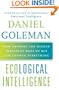 Ecological Intelligence: How Knowing the Hidden Impacts of What We Buy Can Change Everything