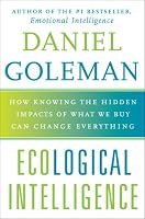 Ecological Intelligence: How Knowing the Hidden Impacts of What We Buy Can Change Everything