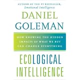 Ecological Intelligence: How Knowing the Hidden Impacts of What We Buy Can Change Everythingvon "Daniel Goleman"