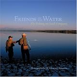 Friends on the Water: Fly Fishing in Good Company