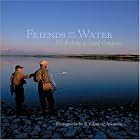 Friends on the Water: Fly Fishing in Good Company by R. Valentine Atkinson