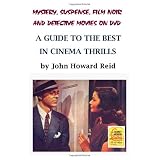 Mystery, Suspense, Film Noir and Detective Movies on DVD: A Guide to the Best in Cinema Thrillsby John Howard Reid