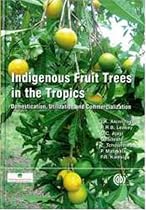 Indigenous Fruit Trees in the Tropics: Domestication, Utilization and Commercialization