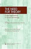 The Need for Theory: Critical Approaches to Social Gerontology (Society and Aging Series)