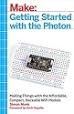 Getting Started with the Photon: Making Things with the Affordable, Compact, Hackable WiFi Module