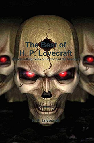The Best of H. P. Lovecraft: Bloodcurdling Tales of Horror and the Macabre