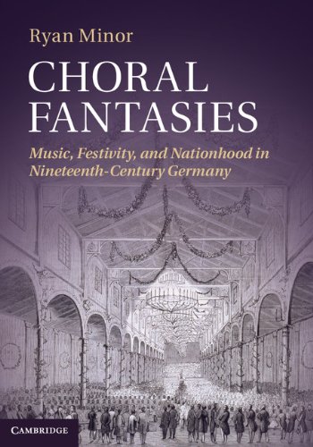 Choral Fantasies: Music, Festivity, and Nationhood in Nineteenth-Century Germany