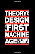 Theory and Design in the First Machine Age, 2nd Edition (MIT Press) Theory and Design in the First Machine Age, 2nd Edition (MIT Press)