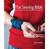 The Sewing Bible: A Modern Manual of Practical and Decorative Sewing Techniques