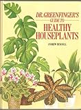 Dr. Greenfingers' guide to healthy houseplants