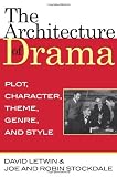 The Architecture of Drama: Plot, Character, Theme, Genre and Style