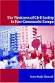 The Weakness of Civil Society in Post-Communist Europe