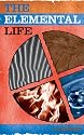 The Elemental Life