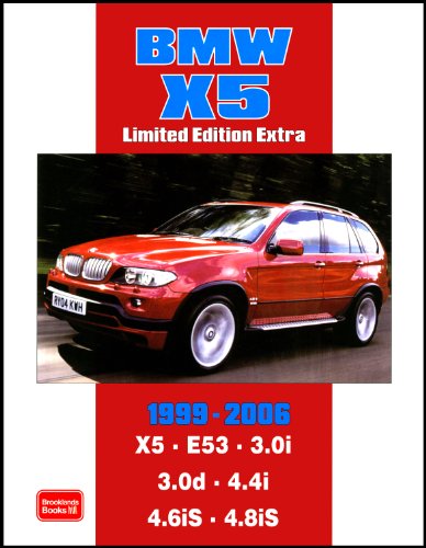 Brooklands BMW X5: 1999-2006: Models Reported On: X5 E53 3.0i 3.0d 4.4i 4.6iS 4.8iS (Limited Edition Extra)