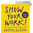 Show Your Work!: 10 Ways to Share Your Creativity and Get Discovered