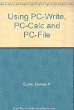 Using PC-WRITE, PC-CALC and PC-FILE