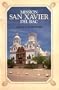 Mission San Xavier Del Bac: A Full Color Guide