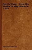 Ages In Chaos – From The Exodus To King Akhnaton – Vol I