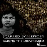 Scarred By History: Episode 4 - Amoung the Disappeared