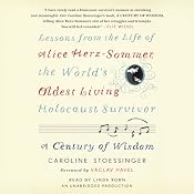 A Century of Wisdom: Lessons from the Life of Alice Herz-Sommer, the World's Oldest Living Holocaust Survivor | [Caroline Stoessinger, Vaclav Havel (foreword)]