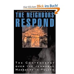 The Neighbors Respond: The Controversy Over the Jedwabne Massacre in Poland