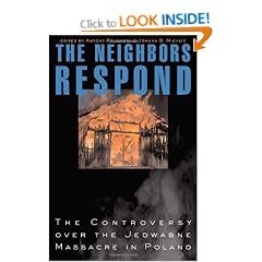 The Neighbors Respond: The Controversy over the Jedwabne Massacre in Poland