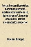 Aorta: Aortendissektion, Aortenaneurysma, Aortenisthmusstenose, Koronargefass, Truncus Coeliacus, Arteria Mesenterica Superio-
