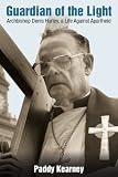 Guardian of the Light: Archbishop Denis Hurley, a Life Against Apartheid