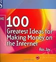 The 100 Greatest Ideas for Making Money on the Internet (WH Smiths 100 Greatest)
