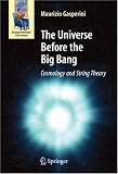 The Universe Before the Big Bang: Cosmology and String Theory (Astronomers' Universe)