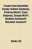 People from Republika Srpska: Velimir Sombolac, Predrag Nikoli?, Stevo Glogovac, Dragan Mi?i?, Vladimir Sladojevi?, Vlastimir Jovanovi?-