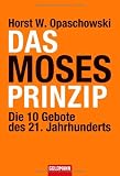 Das Moses-Prinzip: Die 10 Gebote des 21 - Jahrhunderts - Horst W. Opaschowski