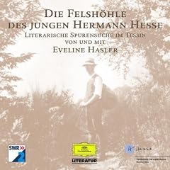 Die Felsh�hle des jungen Hermann Hesse - Literarische Spurensuche im Tessin - Audio CD