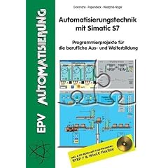 Automatisierungstechnik mit Simatic S7: Programmierprojekte f�r die berufliche Aus- und Weiterbildung