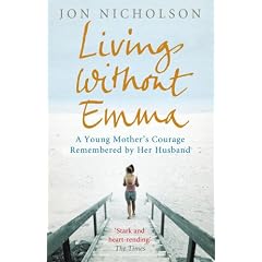 Living without Emma: A Young Mother's Courage Remembered by Her Husband: A Moving True Story of One Family's Loss