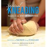spiritual kneading through the jewish months building the sacred through challah