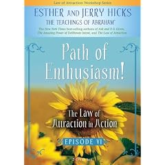 Path of Enthusiasm!: The Law of Attraction In Action, Episode VI