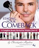 Staging Your Comeback: A Complete Beauty Revival for Women Over 45 Staging Your Comeback: A Complete Beauty Revival for Women Over 45
