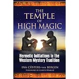 The Temple of High Magic: Hermetic Initiations in the Western Mystery Traditionvon "Ina C�sters-van Bergen"