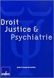 Droit, justice & psychiatrie : Guide � l'usage des familles